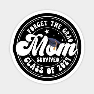 Forget The Grad Mom Survived Class Of 2024 Gift For Women Mother day Magnet