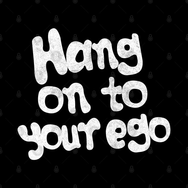 Hang On To Your Ego by DankFutura