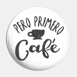 Pero Primero Café - But first, coffee Pin