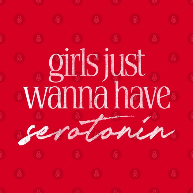 Girls Just Wanna Have Serotonin by DankFutura