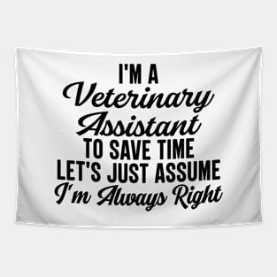 I'm A Veterinary Assistant To Save Time Let's Just Assume I'm Always Right Tapestry