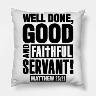 Matthew 25:21 Well Done Good And Faithful Servant Pillow