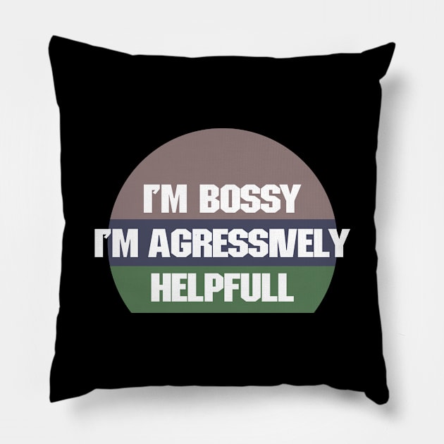 I'm bossy i'm agressively helpfull Pillow by Recovery Tee