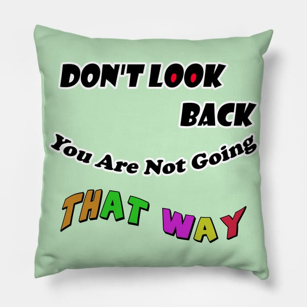 Dont Look Back You Are Not Going That Way Pillow by alaarasho