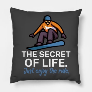 The secret of life Just enjoy the ride Pillow