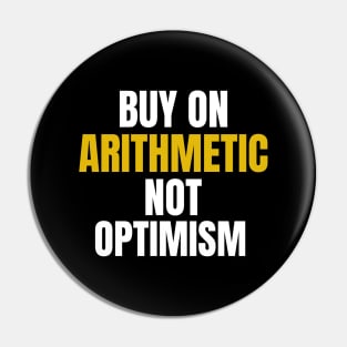 Buy On Arithmetic, Not Optimism Investing Pin