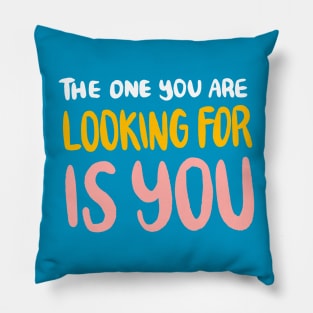 The One You Are Looking For Is You by Oh So Graceful Pillow
