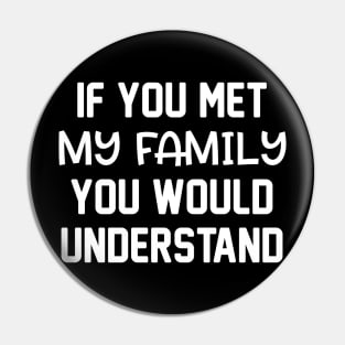 If You Met My Family You Would Understand Pin