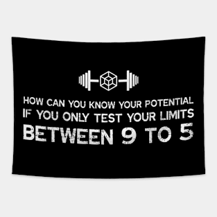 HOW CAN YOU KNOW YOUR POTENTIAL IF YOU ONLY TEST YOUR LIMITS BETWEEN 9 TO 5 Tapestry