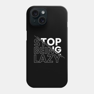 Stop being lazy Phone Case