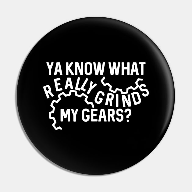 Ya Know What Really Grinds My Gears Pin by Bahaya Ta Podcast