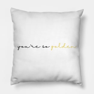 youre so golden Pillow