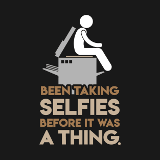 Butt Copy: Been Taking Selfies Before It Was A Thing T-Shirt