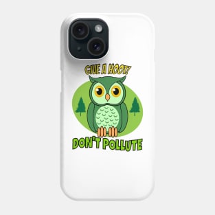 Give a hoot, dont pollute Phone Case