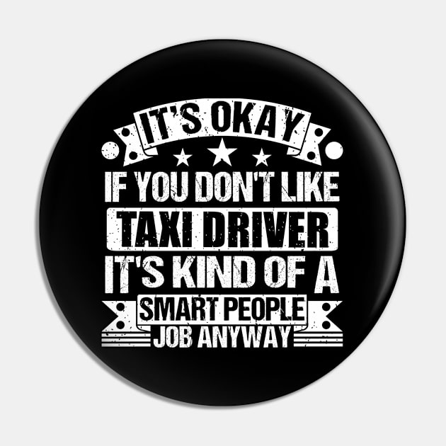 Taxi Driver lover It's Okay If You Don't Like Taxi Driver It's Kind Of A Smart People job Anyway Pin by Benzii-shop 