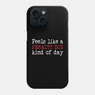 Funny Hockey Feels Like a Penalty Box Day Hockey Player Phone Case