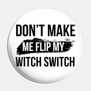 Don't make me flip my witch switch Pin