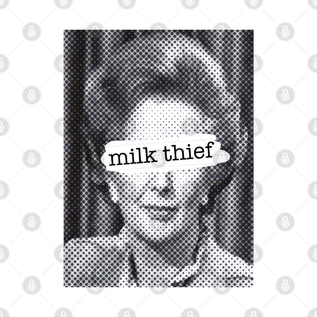 Milk Thief - Thatcher edition by Spiralpaper