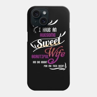 I HAVE AWESOME SWEET BEAUTIFUL WIFE Phone Case
