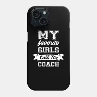 My Favorite Girls Call Me Coach Phone Case