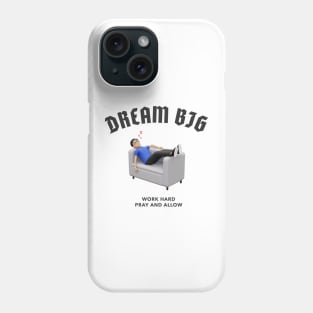 Dream Big Work Hard Pray and Allow Phone Case