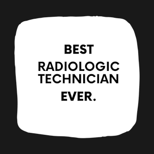 Best Radiologic Technician Ever T-Shirt