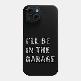 Funny Car Guy, Mechanic, I'll Be In The Garage Phone Case