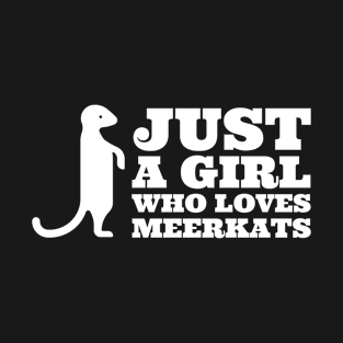 Just a Girl Who Loves Meerkats T-Shirt