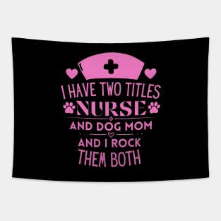 Humorous Nurse L Ife and Dog Mom Saying Gift Idea for Nurses Dog Lovers and Owners - I Have Two Titles Nurse and Dog Mom and I Rock Them Both Tapestry