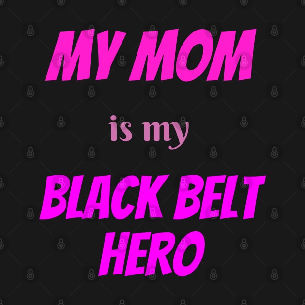 My mom is my hero, BLACK BELT by Viz4Business