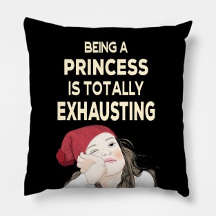 Being a Princess is Totally Exhausting Pillow