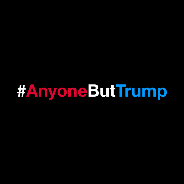 #AnyoneButTrump by fishbiscuit