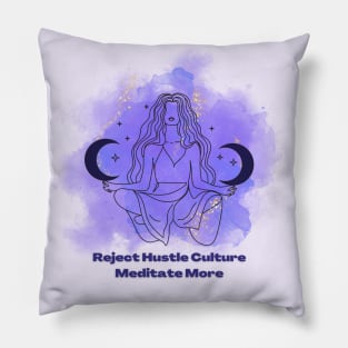 Reject Hustle Culture - Meditate More Pillow