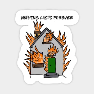 NOTHING LASTS FOREVER Magnet