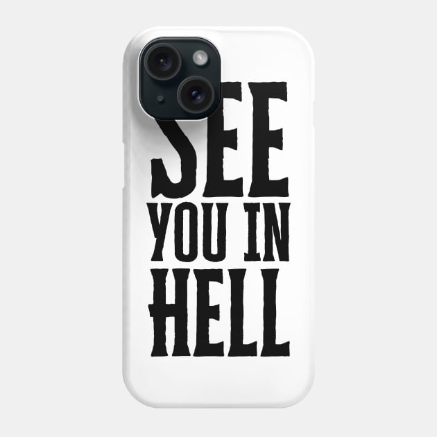 See You In Hell Phone Case by HobbyAndArt