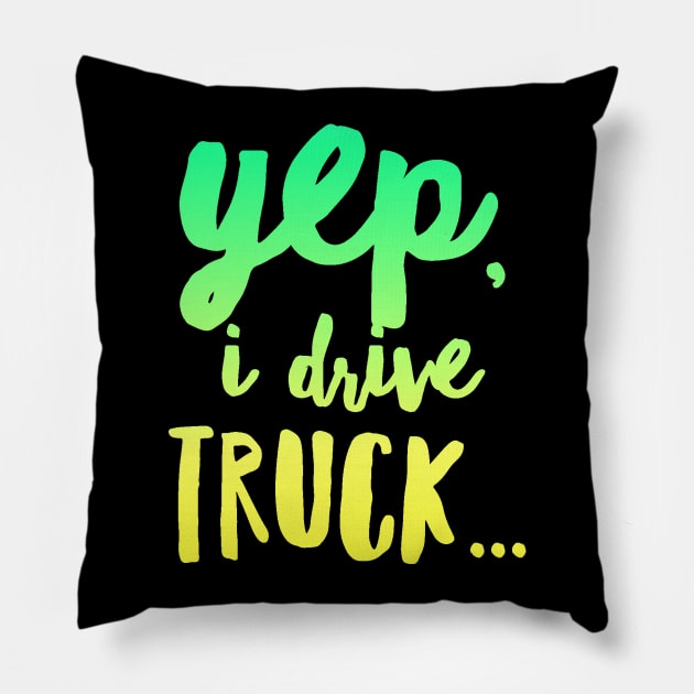 18 Wheeler Semi Truck Meme Yep I Drive Truck Pillow by TruckerJunk