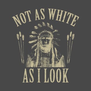 Not As White As I Look T-Shirt