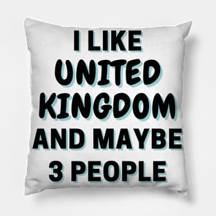 I Like United Kingdom And Maybe 3 People Pillow