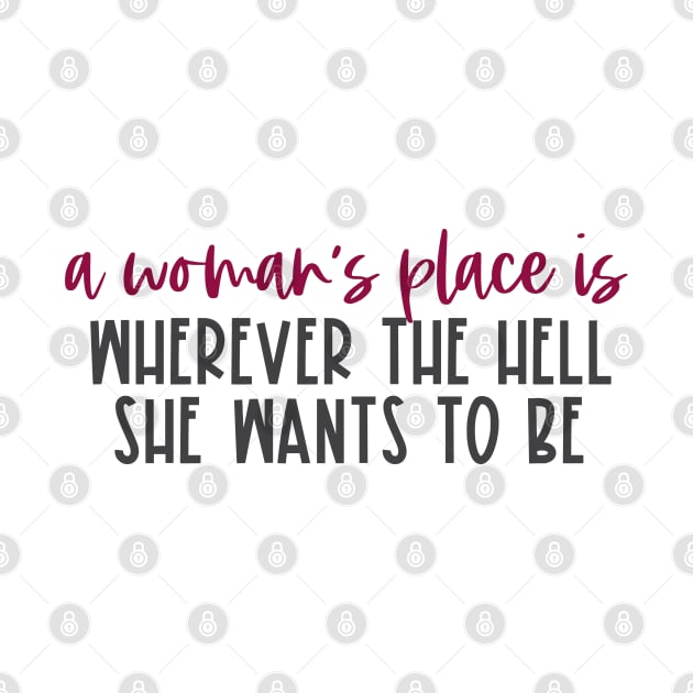 "A woman's place is wherever the hell she wants to be" in red and black - for feminists and allies by Ofeefee