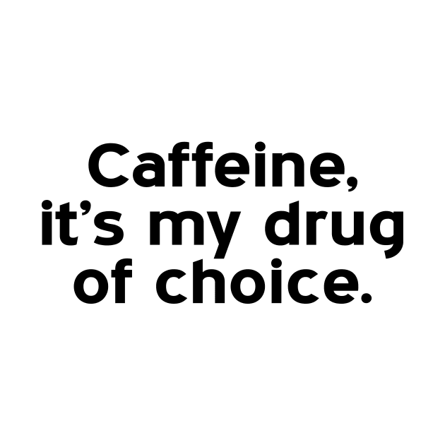 caffeine, it's my drug of choice - black text by NotesNwords