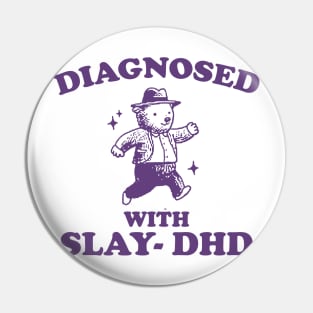 Diagnosed With Slay-DHD shirt, Funny ADHD Shirt, Bear T Shirt, Dumb Y2k Pin