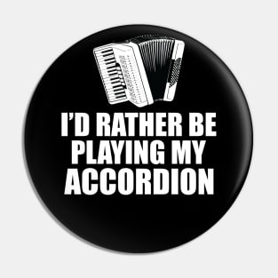 Accordion - I'd rather be playing my accordion Pin