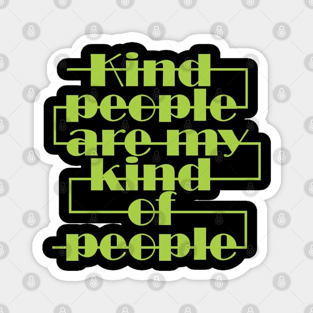 Kind people are my kind of people Magnet by Qasim