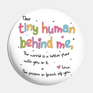 Dear Tiny Humans Behind Me Pin