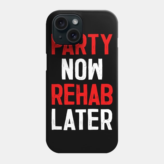 Party Now Rehab Later! Phone Case by DankFutura