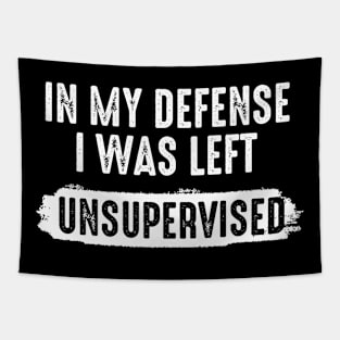 in my defense i was left unsupervised | funny sayings quote Tapestry