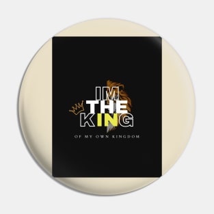 I'M THE KING OF MY OWN KINGDOM Pin