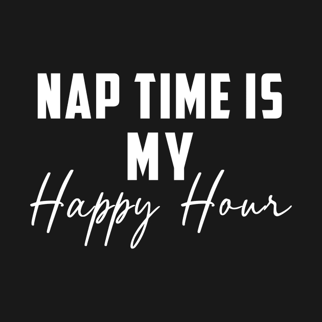 Nap Time Is My Happy Hour by Danielle Shipp