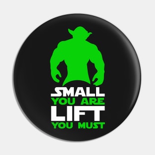 Small You Are, Lift You Must Pin