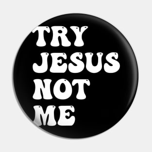 Try Jesus Not Me Funny Christian Religious Pin